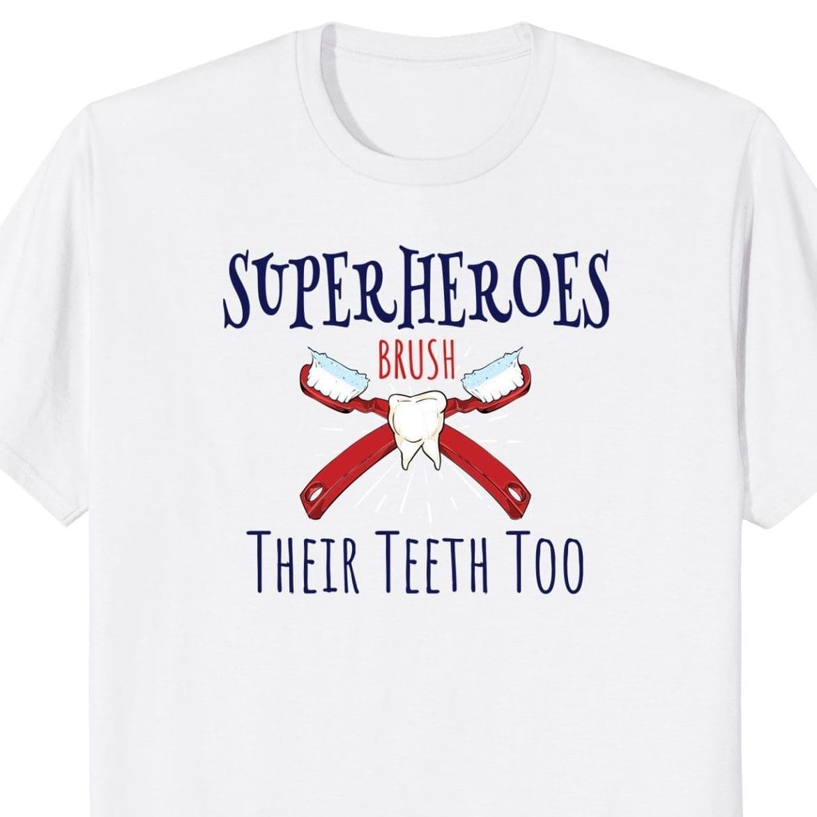Superhero's Brush Their Teeth Too T-Shirt