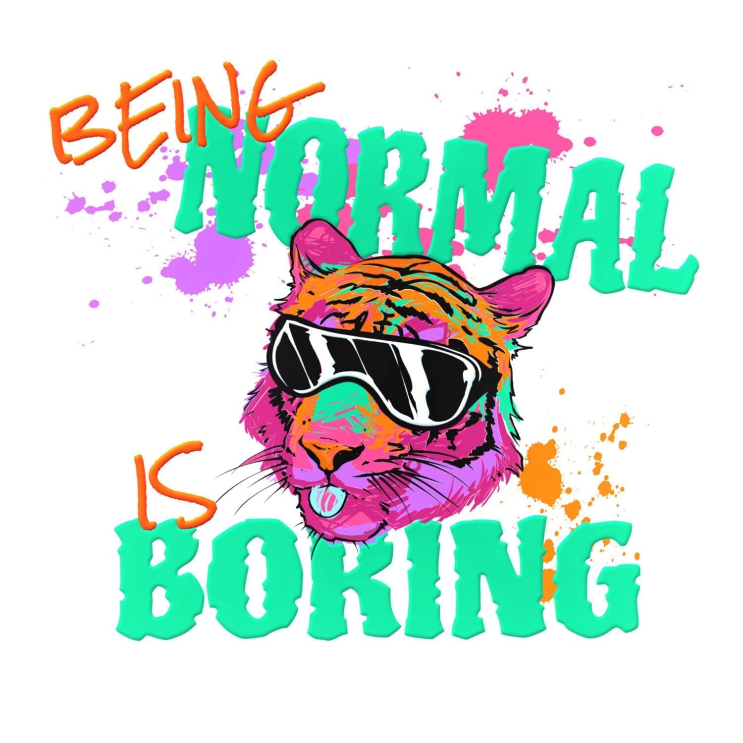 being normal is borning colorful tiger design.